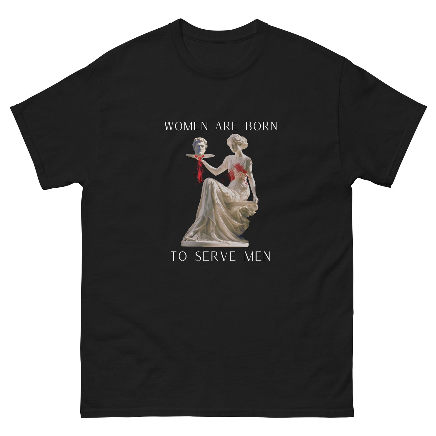 "Women Are Born To Serve Men" T-Shirt