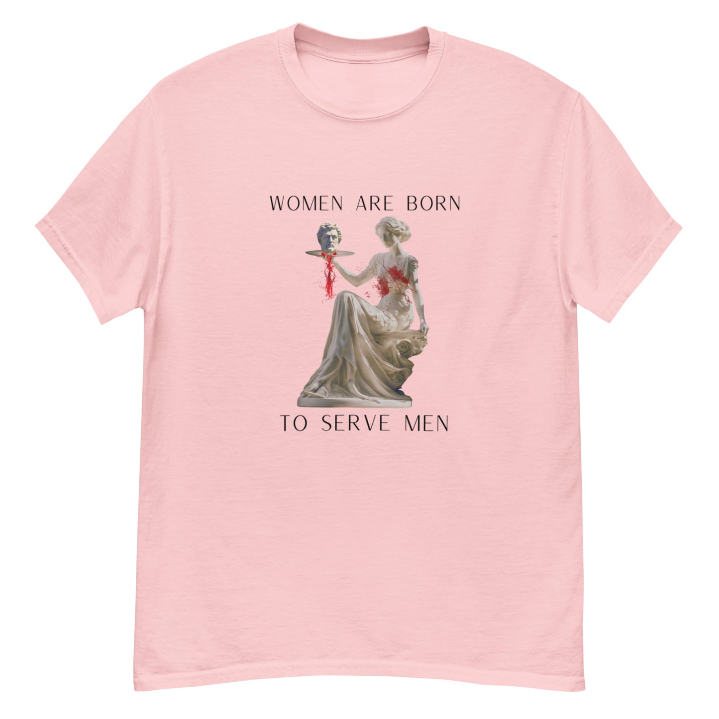 "Women Are Born To Serve Men" T-Shirt