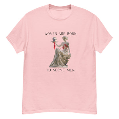 "Women Are Born To Serve Men" T-Shirt