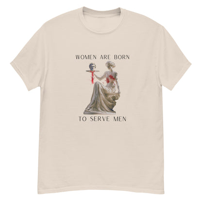 "Women Are Born To Serve Men" T-Shirt