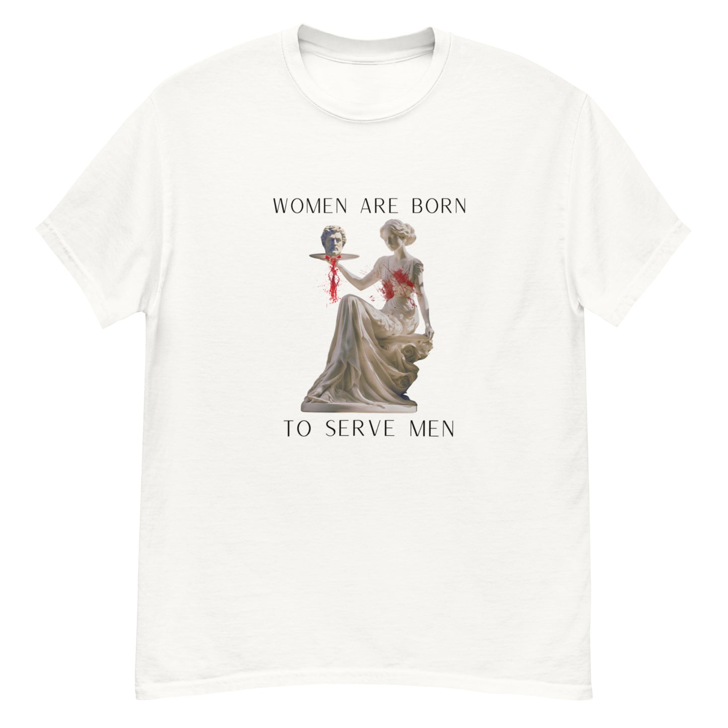 "Women Are Born To Serve Men" T-Shirt