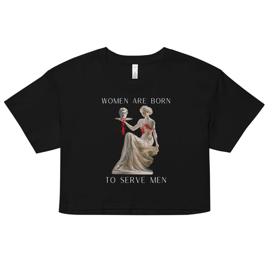 "Women Are Born To Serve Men" Cropped T-Shirt