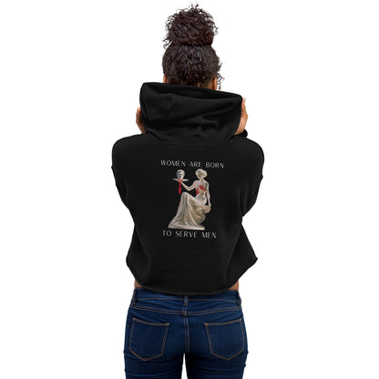 "Women Are Born To Serve Men" Cropped Hoody