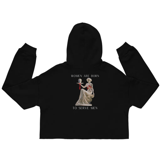 "Women Are Born To Serve Men" Cropped Hoody