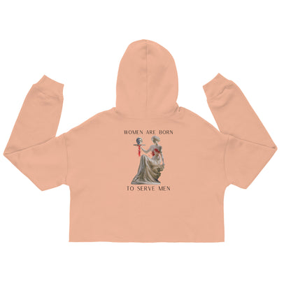 "Women Are Born To Serve Men" Cropped Hoody